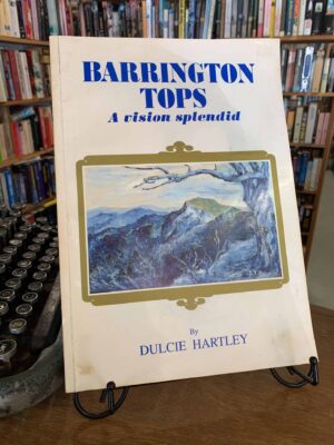 Barrington Tops - A vision splendid by Dulice Hartley 1st edition - SIGNED