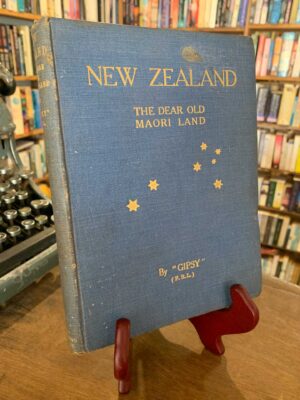 New Zealand: The Dear Old Maori Land - First Edition by Frances Brewer Lysnar “Gipsy”